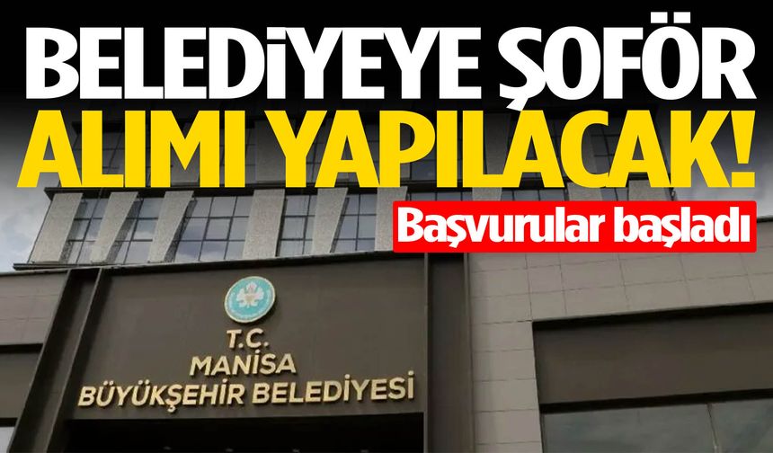 Belediyeye şoför alımı yapılacak! Başvurular başladı…