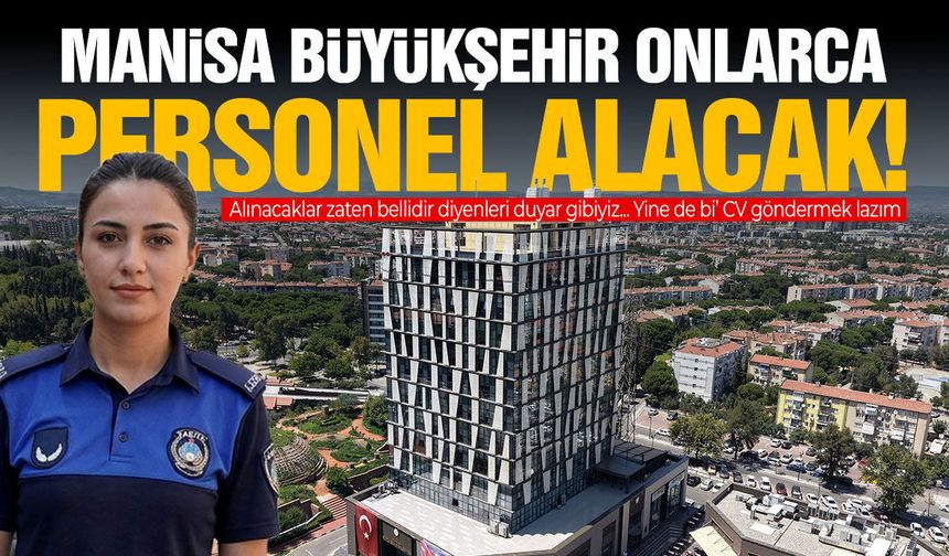 Manisa Büyükşehir onlarca personel alacak! Zabıta, şoför, işçi...