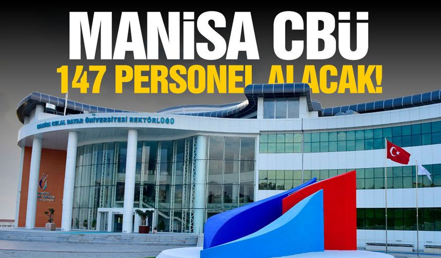 Manisa CBÜ 147 personel alacak! İşte şartlar...