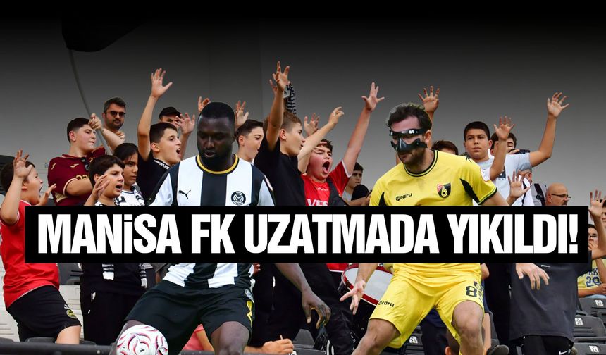 Manisa FK uzatmada yıkıldı!