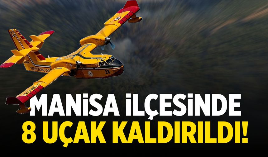 Manisa ilçesine 8 uçak kaldırıldı!