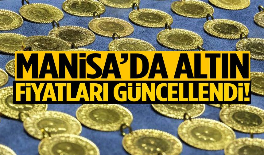 Manisa’da altın fiyatları güncellendi! İşte fiyatlar...