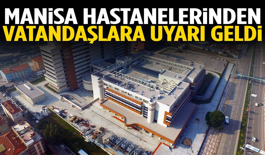 Manisa hastanelerinden uyarı geldi!