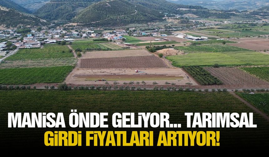 Manisa önde geliyor... Tarımsal girdi fiyatları artıyor!