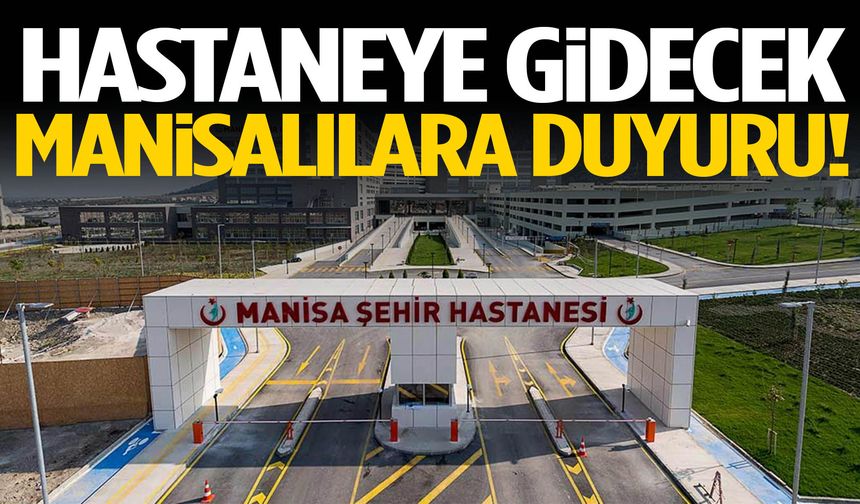 Hastaneye gidecek Manisalılara önemli duyuru!