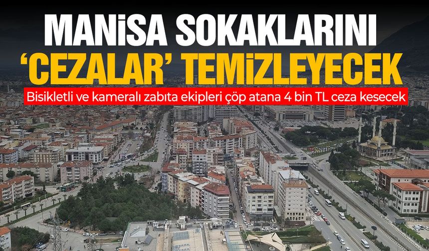Manisa sokaklarını 'cezalar' temizleyecek