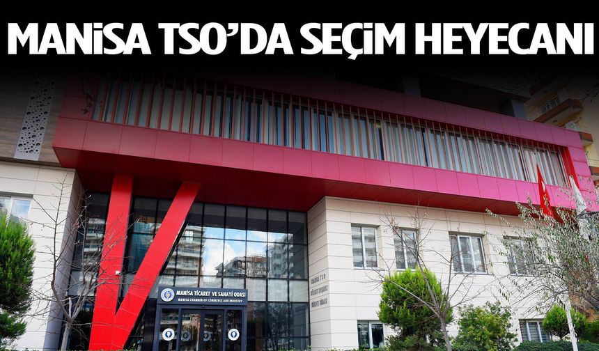 Manisa TSO’da seçim heyecanı