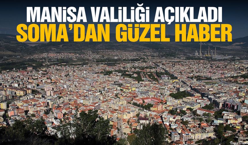 Manisa Valiliği açıkladı: Soma’dan güzel haber