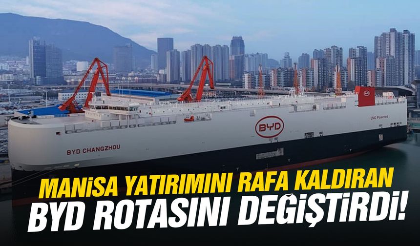 Manisa yatırımını rafa kaldıran BYD rotasını değiştirdi