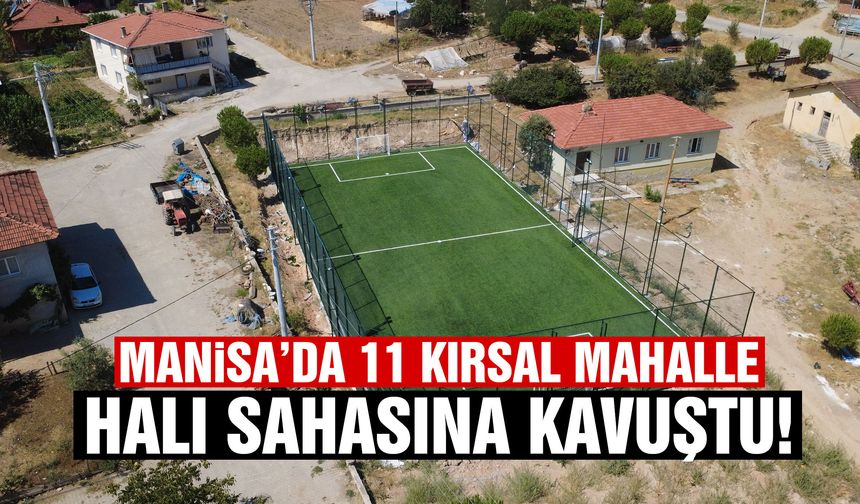 Manisa’da 11 kırsal mahalle halı sahasına kavuştu!