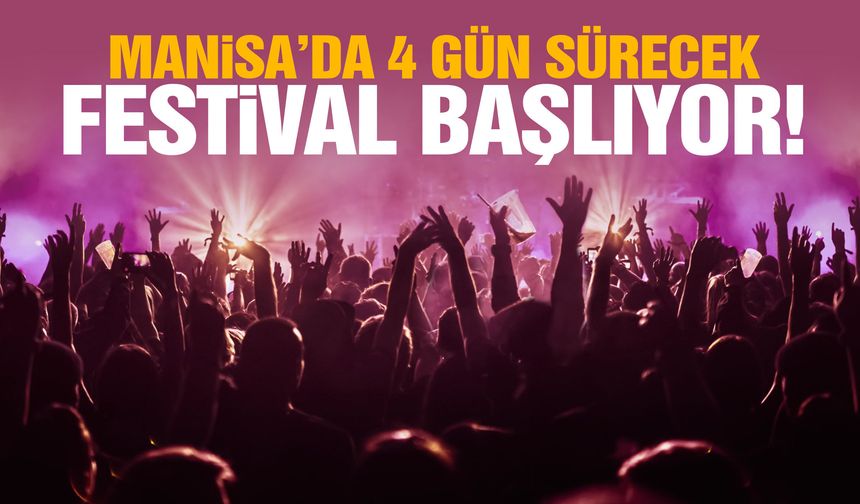 Manisa’da 4 gün sürecek festival başlıyor!