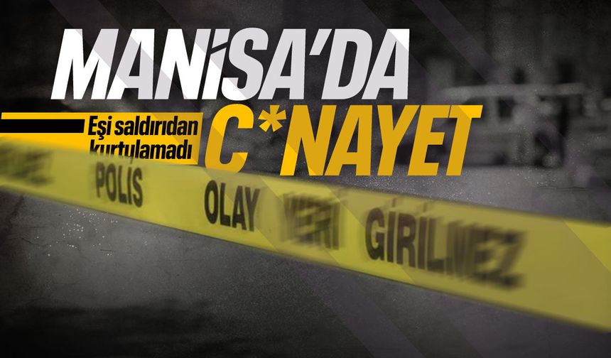 Manisa'da aile faciası! Acı haber geldi...