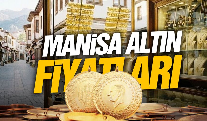 Manisa’da altın fiyatları: Gram ve çeyrek altın ne kadar?