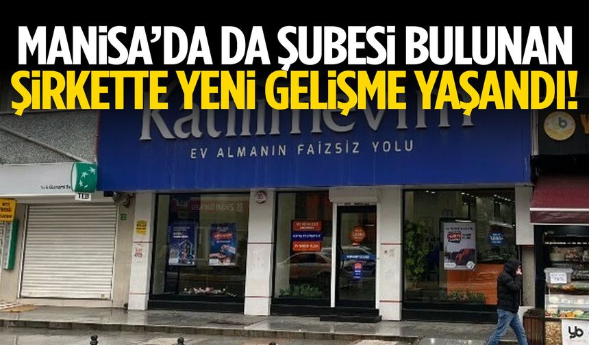 Manisa’da da şubesi bulunan şirkette yeni gelişme yaşandı!