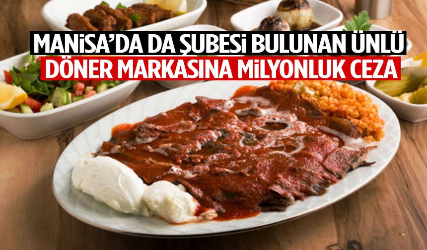 Manisa’da da şubesi bulunan döner markasına milyonluk ceza!