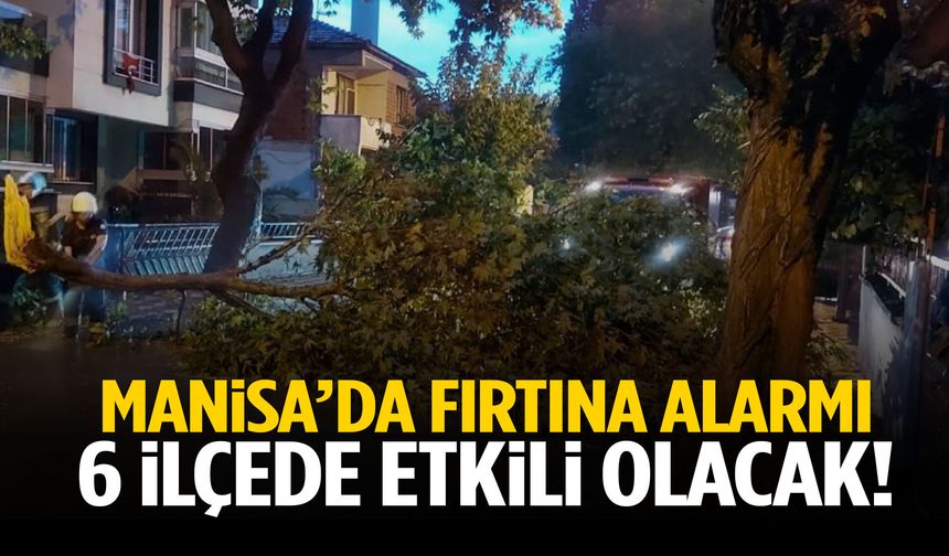 Manisa’da fırtına alarmı! 6 ilçede etkili olacak