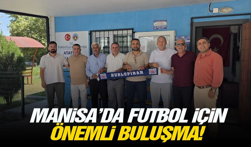 Manisa’da futbol için önemli buluşma!