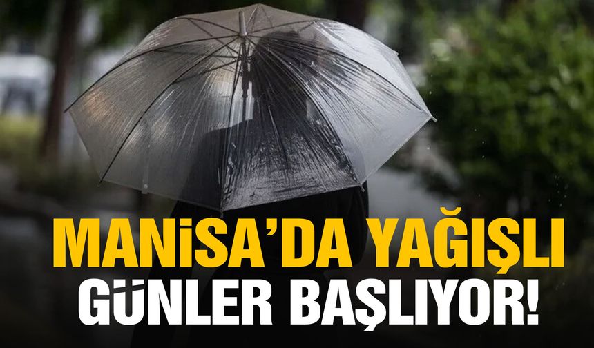 Manisa’da hava serinliyor! Sağanak yağış için tarih belli oldu