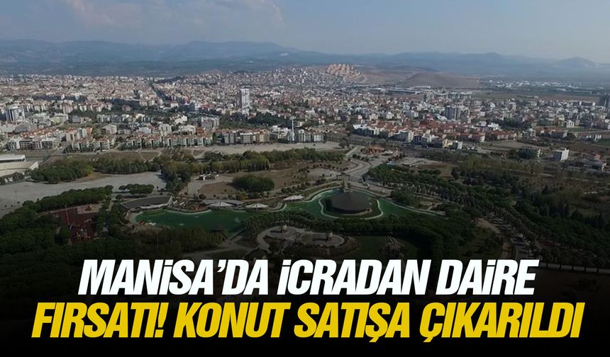 Manisa’da icradan daire fırsatı! Konut satışa çıkarıldı
