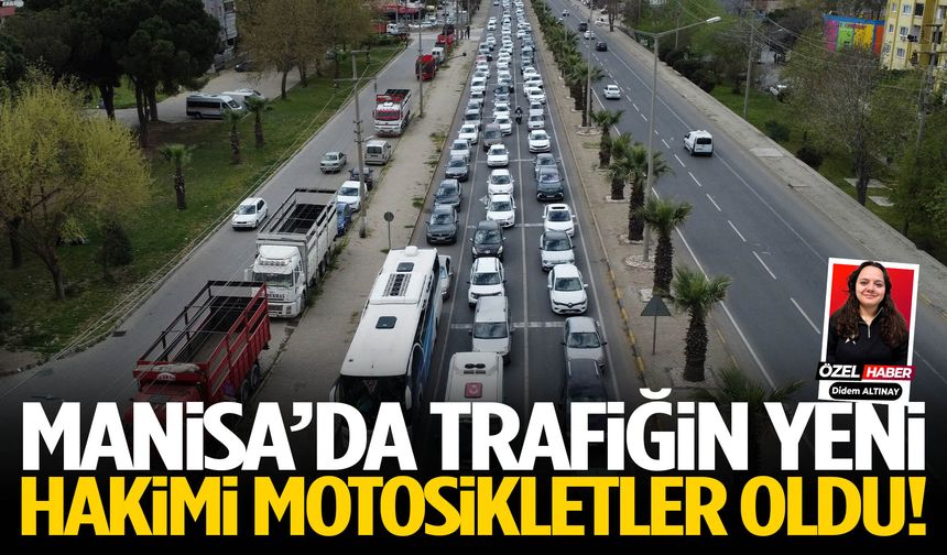 Manisa’da trafiğin yeni hakimi motosikletler oldu!