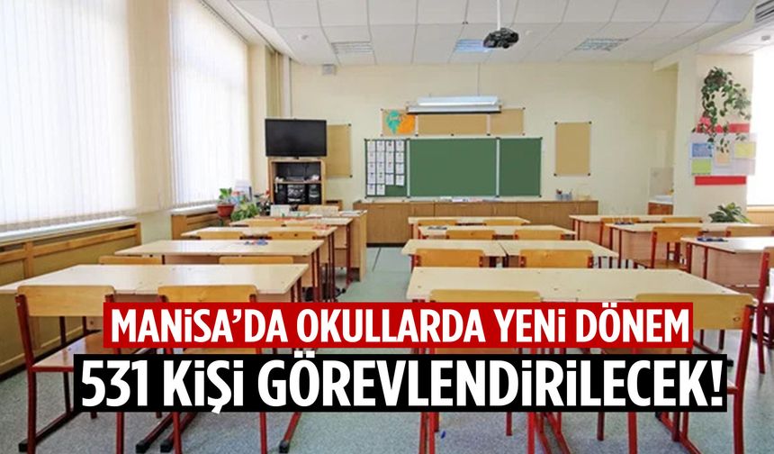 Manisa’da okullarda yeni dönem! 531 kişi görevlendirilecek