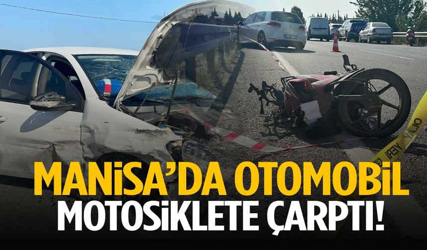 Manisa’da otomobil motosiklete arkadan çarptı: 1 ölü, 1’i bebek 3 yaralı