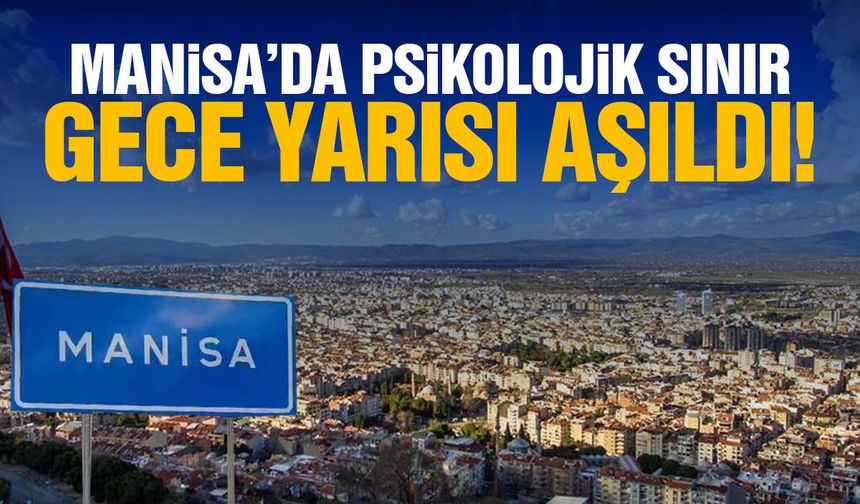 Manisa'da psikolojik sınır gece yarısı aşıldı!