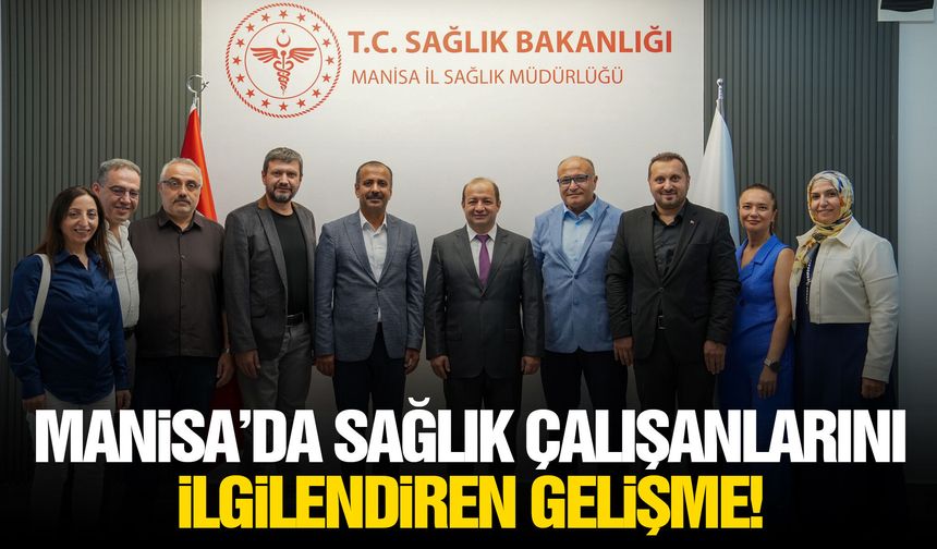 Manisa’da sağlık çalışanlarını ilgilendiren gelişme!