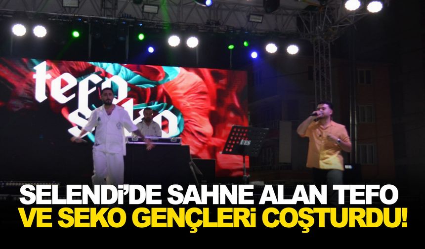 Selendi'de sahne alan Tefo ve Seko gençleri coşturdu!