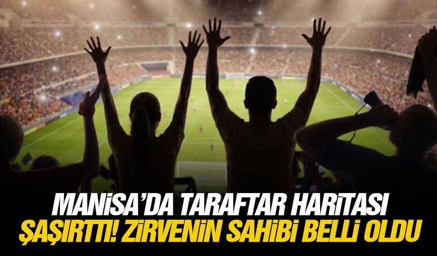 Manisa’da taraftar haritası şaşırttı! Zirvenin sahibi belli oldu