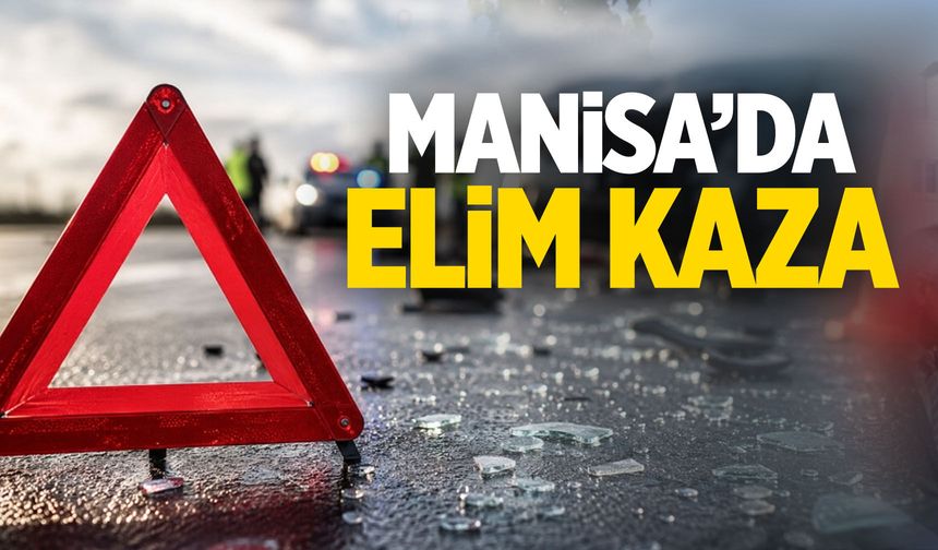 Manisa'da vahim kaza: 1 ölü