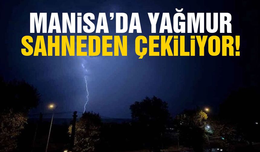 Manisa’da yağmur sahneden çekiliyor