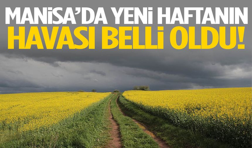 Manisa’da yeni haftanın havası belli oldu! Şemsiyeler kapanmayacak…
