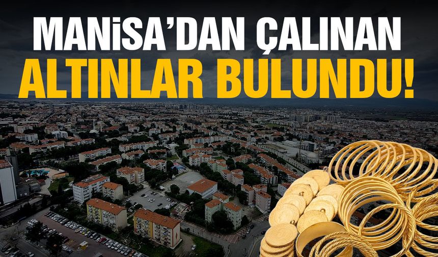Manisa’dan çalınan altınlar bulundu! Milyonlarca lira…