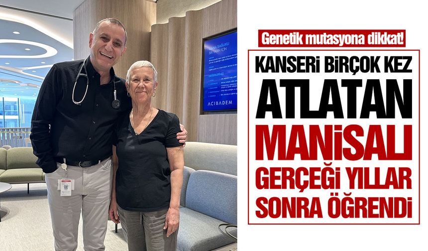 Manisalılara uyarı: Genetik mutasyona dikkat! Kanser gerçeği yıllar sonra ortaya çıktı...