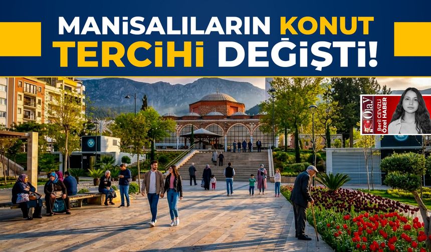 Manisalıların konutta tercihi değişti!