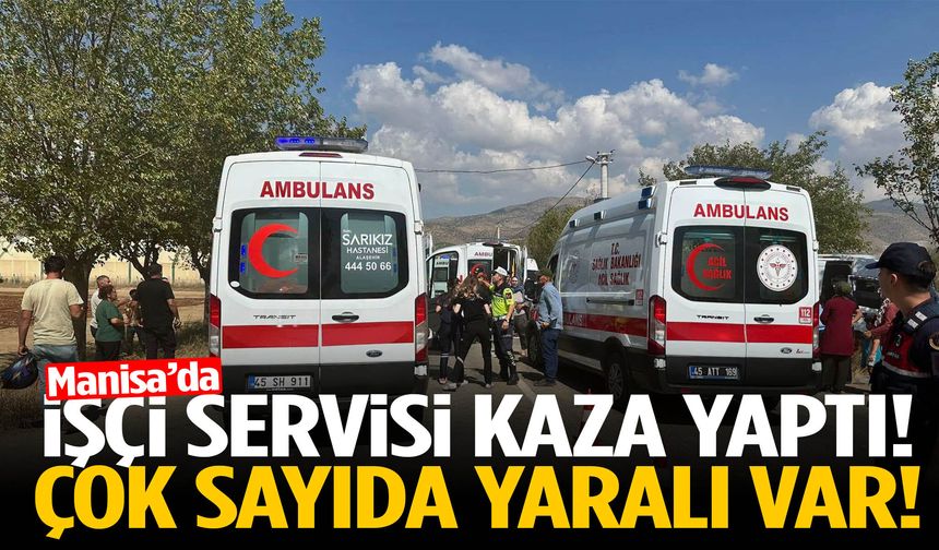 Manisa’da işçi servisi kaza yaptı! Yaralılar var…