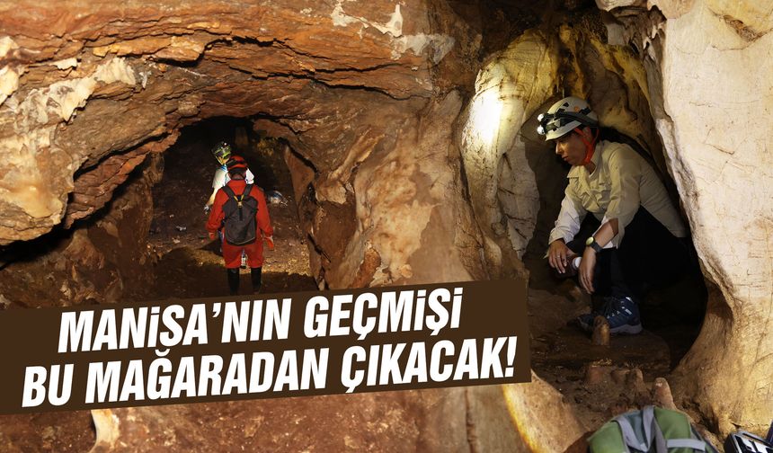Manisa’nın geçmişi bu mağaradan çıkacak!