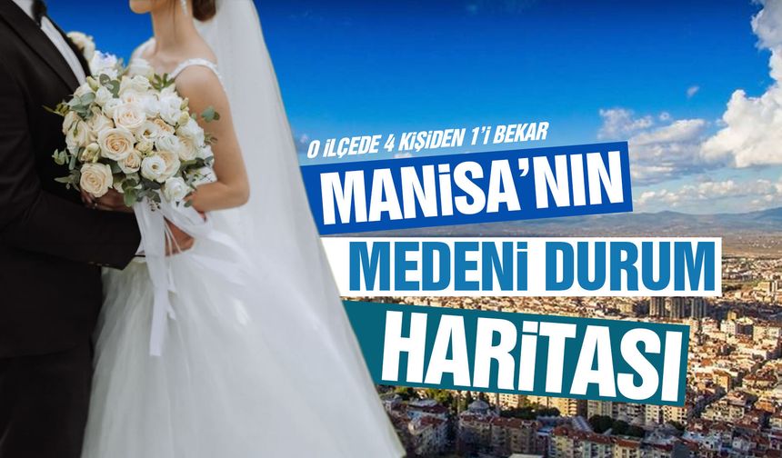 Manisa'nın medeni durum tablosu: O ilçede her 4 kişiden 1'i bekar