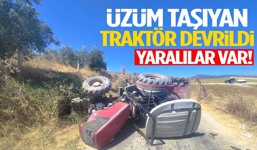 Manisa’da üzüm taşıyan traktör devrildi! Yaralılar var…
