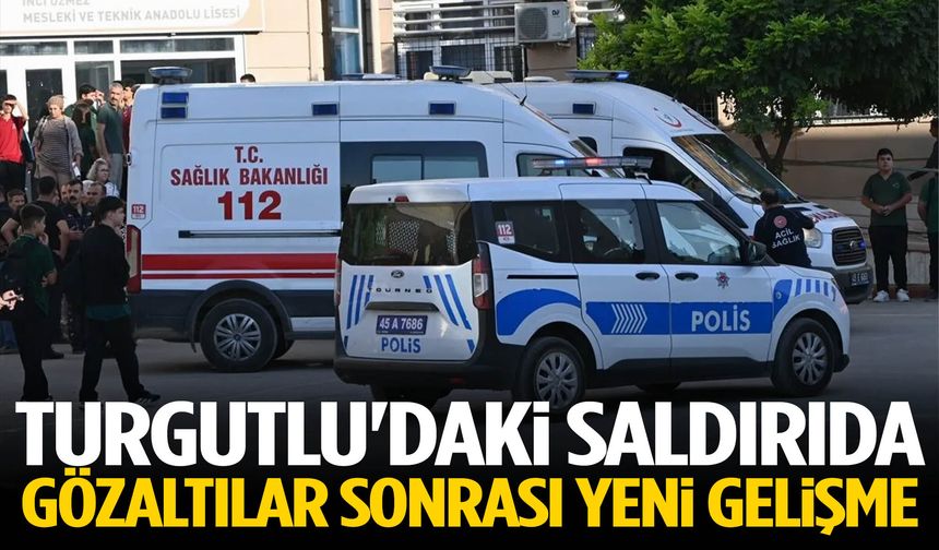 Turgutlu'daki saldırıda gözaltılar sonrası yeni gelişme
