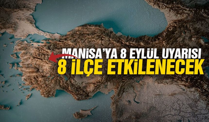 Manisa’ya 8 Eylül uyarısı! 8 ilçe etkilenecek