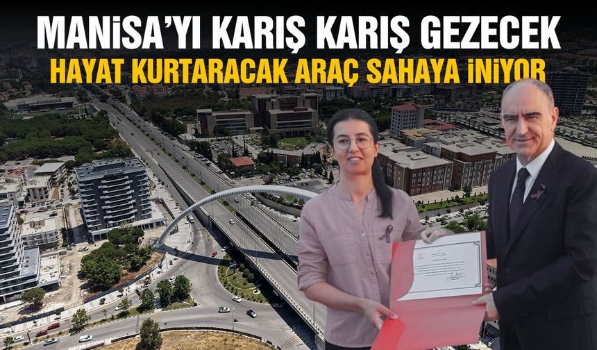 Manisa'yı karış karış gezecek! Hayat kurtaran bir araç daha sahada