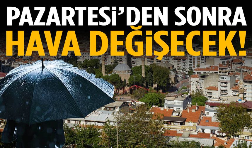 Manisalılar dikkat! Pazartesiden sonra hava değişecek!