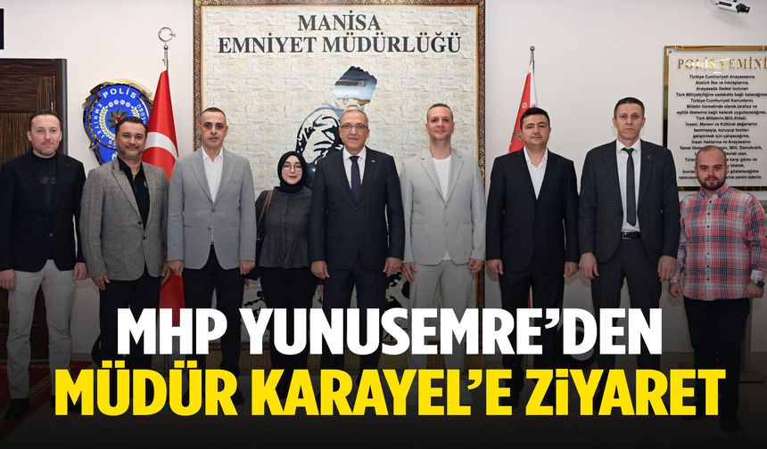 MHP Yunusemre’den Müdür Karayel’e ziyaret!