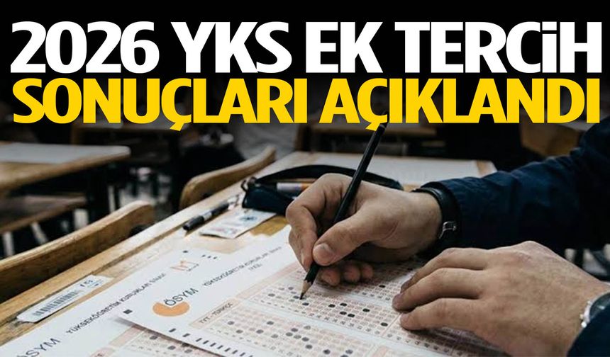 2026 YKS ek tercih sonuçları açıklandı