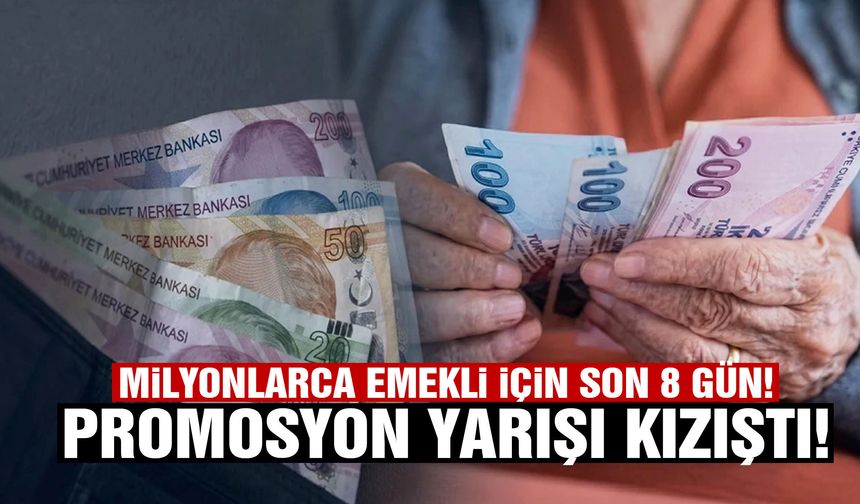 Milyonlarca emekli için son 8 gün! Promosyon yarışı kızıştı...