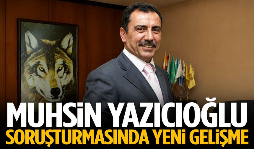 Muhsin Yazıcıoğlu soruşturmasında kritik gelişme!