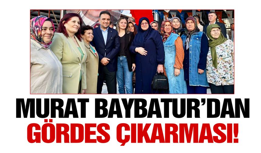 Murat Baybatur’dan Gördes çıkarması!