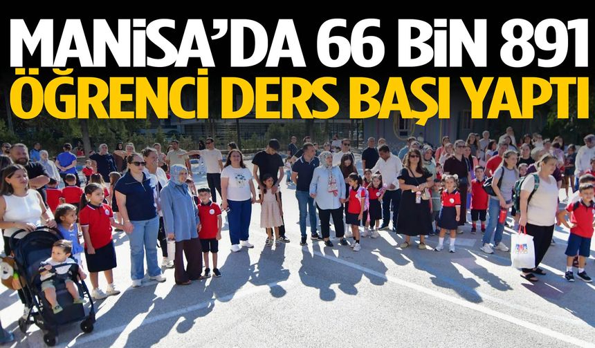 Manisa’da 66 bin 891 öğrenci ders başı yaptı
